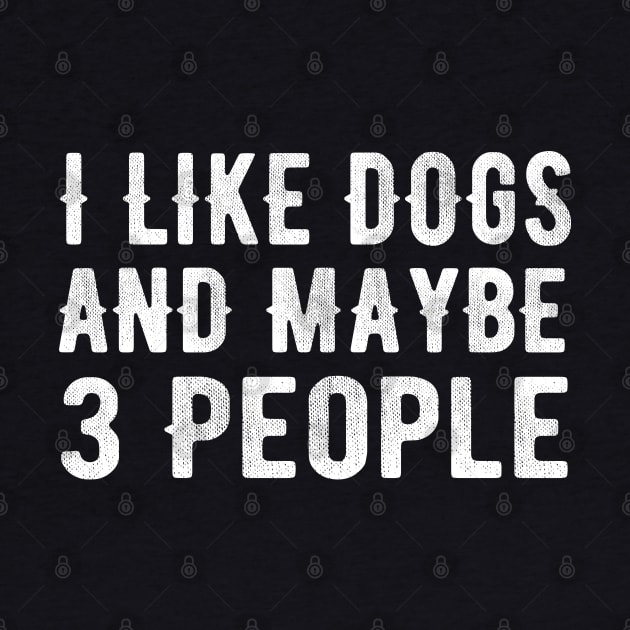 I Like Dogs and Maybe 3 People by MEDtee